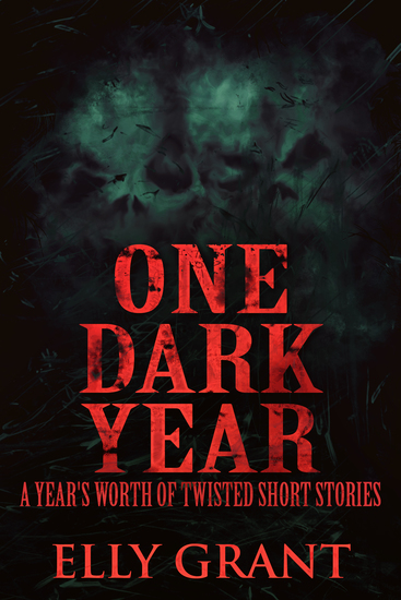 One Dark Year - A Year's Worth Of Twisted Short Stories - cover