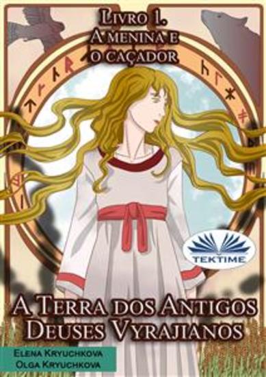 A Terra Dos Antigos Deuses Vyrajianos Livro 1 A Menina E O Caçador - cover