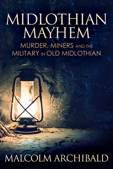 Midlothian Mayhem - Murder Miners and the Military in Old Midlothian - cover
