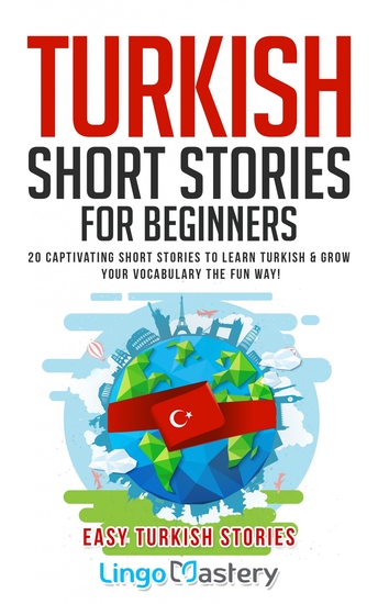 Turkish Short Stories for Beginners - 20 Captivating Short Stories to Learn Turkish & Grow Your Vocabulary the Fun Way! - cover