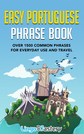 Easy Portuguese Phrase Book - Over 1500 Common Phrases For Everyday Use And Travel - cover
