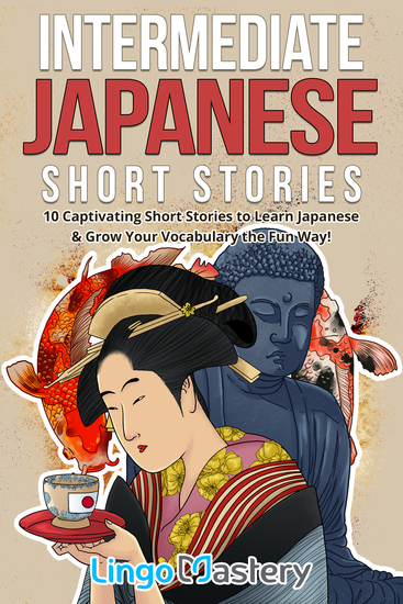 Intermediate Japanese Short Stories - 10 Captivating Short Stories to Learn Japanese & Grow Your Vocabulary the Fun Way! - cover