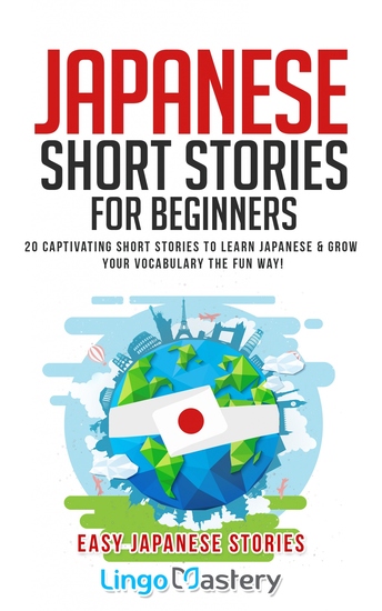 Japanese Short Stories for Beginners - 20 Captivating Short Stories to Learn Japanese & Grow Your Vocabulary the Fun Way! - cover