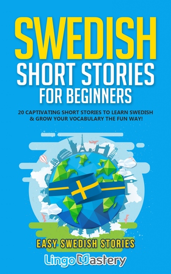 Swedish Short Stories for Beginners - 20 Captivating Short Stories to Learn Swedish & Grow Your Vocabulary the Fun Way! - cover