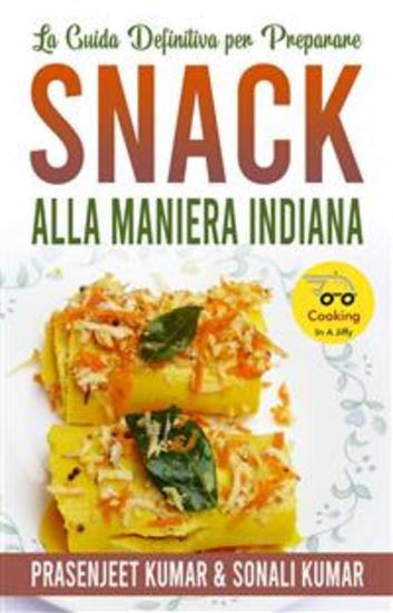 La Guida Definitiva Per Preparare Snack Alla Maniera Indiana - cover