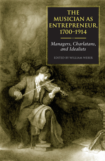 The Musician as Entrepreneur 1700–1914 - Managers Charlatans and Idealists - cover