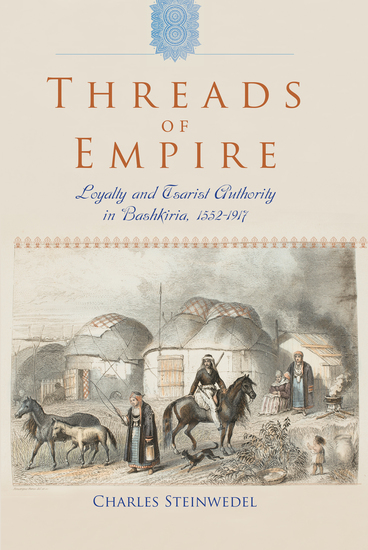 Threads of Empire - Loyalty and Tsarist Authority in Bashkiria 1552–1917 - cover