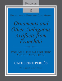 Ornaments and Other Ambiguous Artifacts from Franchthi - Volume 1 The Palaeolithic and the Mesolithic