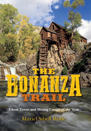 The Bonanza Trail - Ghost Trails and Mining Camps of the West - cover