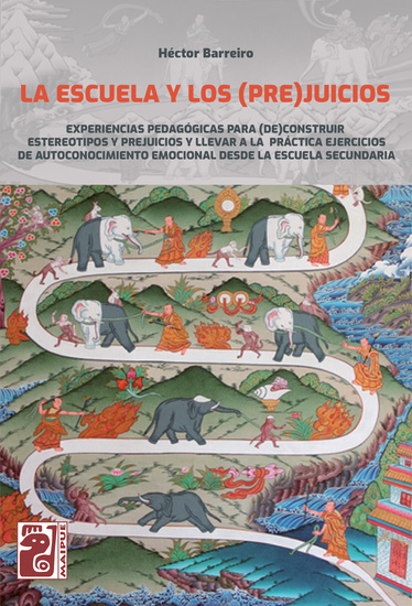 La escuela y los (pre)juicios - Experiencias pedagógicas para (de)construir estereotipos y prejuicios y llevar a la práctica ejercicios de autoconocimiento emocional desde la escuela secundaria - cover