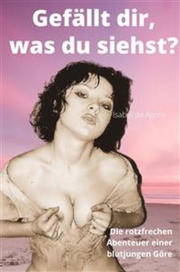 Gefällt dir was du siehst - Die rotzfrechen Abenteuer einer blutjungen Göre - cover