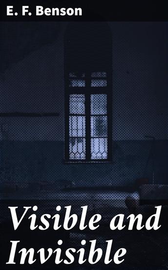 Visible and Invisible - Chilling Tales of the Uncanny and Supernatural - cover