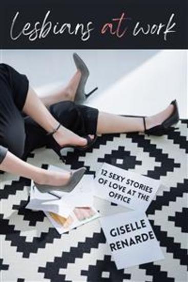 Lesbians at Work - 12 Sexy Stories of Love at the Office - cover