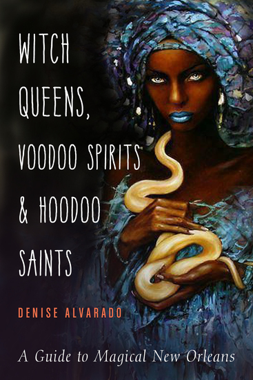 Witch Queens Voodoo Spirits and Hoodoo Saints - A Guide to Magical New Orleans - cover