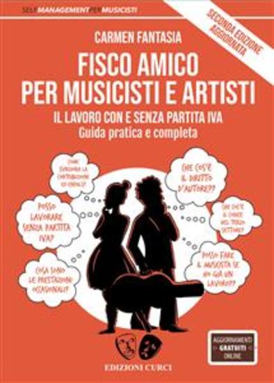 Fisco amico per musicisti e artisti - Il lavoro con e senza partita Iva Guida pratica e completa Seconda edizione aggiornata - cover