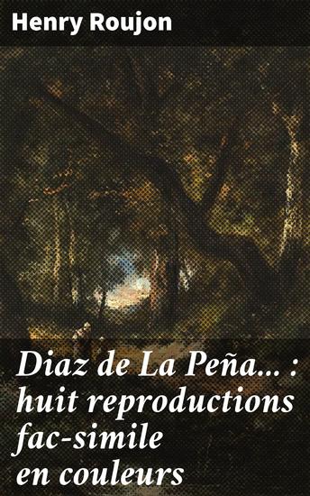 Diaz de La Peña : huit reproductions fac-simile en couleurs - Exploration en couleurs de l'artiste Diaz de La Peña - cover