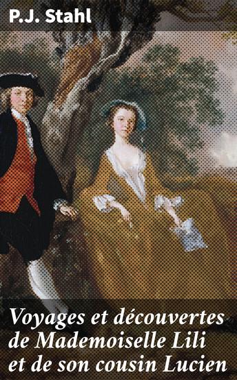 Voyages et découvertes de Mademoiselle Lili et de son cousin Lucien - Les aventures intemporelles de deux jeunes explorateurs intrépides dans les décors exotiques du XIXe siècle - cover