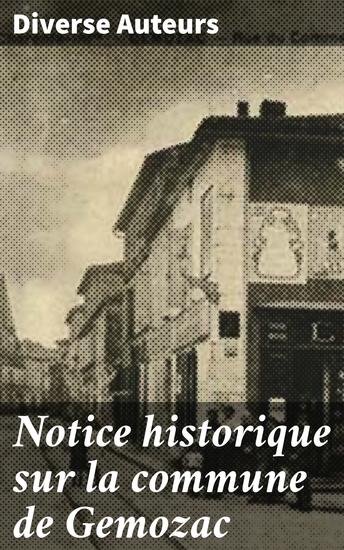 Notice historique sur la commune de Gemozac - D'après les mémoires du curé de Pouzaux et d'autres manuscrits - cover