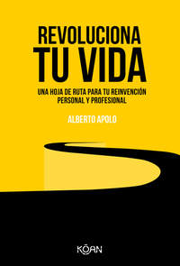 Revoluciona tu vida - Una hoja de ruta para tu reinvención personal y profesional