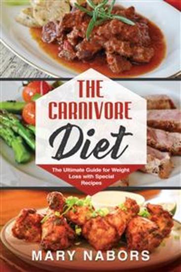 The Carnivore Diet - The Ultimate Guide for Weight Loss with Special Recipes - cover