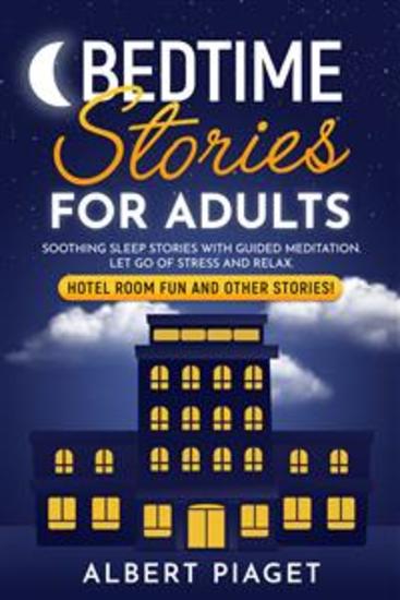 Bedtime Stories for Adults - Soothing Sleep Stories with Guided Meditation Let Go of Stress and Relax Hotel Room Fun and other stories! - cover