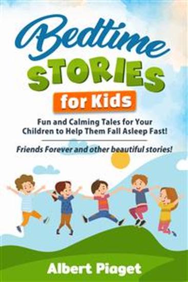 Bedtime Stories for Kids - Fun and Calming Tales for Your Children to Help Them Fall Asleep Fast! Friends Forever and other beautiful stories! - cover