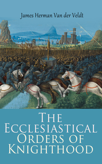 The Ecclesiastical Orders of Knighthood - History Organization Emblems & Membership Requirements - cover