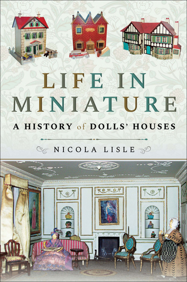 Life in Miniature - A History of Dolls' Houses - cover