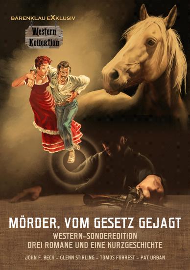 Mörder vom Gesetz gejagt – Western-Sonderedition: Drei Romane und eine Kurzgeschichte - cover