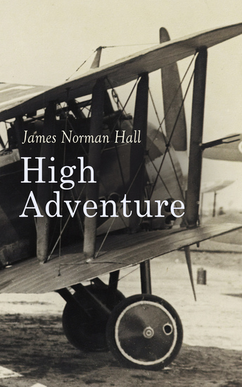 High Adventure - A Narrative of Air Fighting in France – WW1 Novel - cover