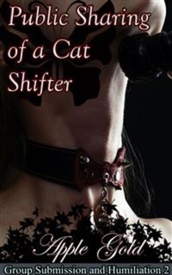 Public Sharing Of A Cat Shifter - Book 2 of 'Group Submission and Humiliation' - cover