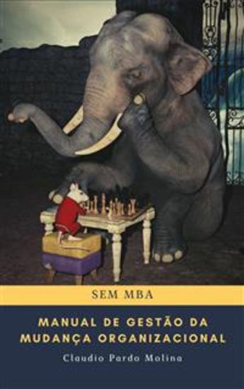 Manual De Gestão Da Mudança Organizacional Sem Mba - Primeira Parte - cover