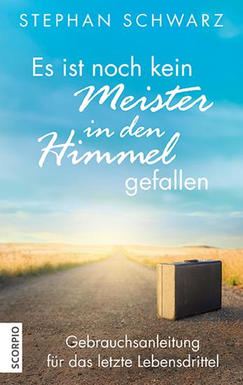 Es ist noch kein Meister in den Himmel gefallen - Gebrauchsanleitung für das letzte Lebensdrittel - cover