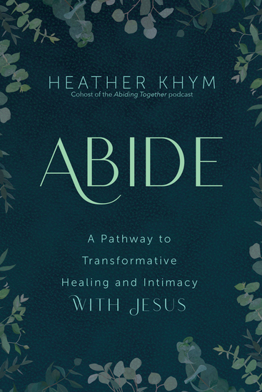 Abide - A Pathway to Transformative Healing and Intimacy With Jesus - cover