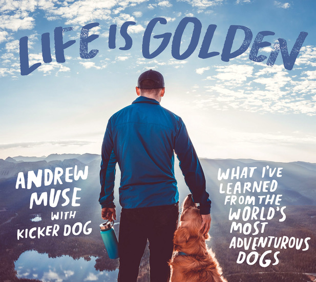Life Is Golden - What I’ve Learned from the World’s Most Adventurous Dogs - cover