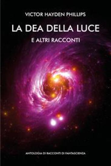 La dea della luce e altri racconti Antologia di racconti di fantascienza - cover