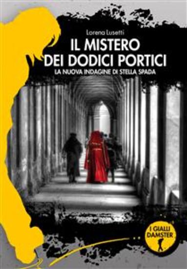 Il mistero dei dodici portici - La nuova indagine di Stella Spada - cover