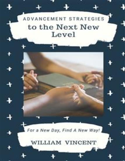 Advancement Strategies to the Next New Level - For a New Day Find A New Way! - cover