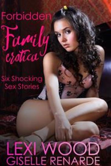 Forbidden Family Erotica - Six Shocking Sex Stories - cover