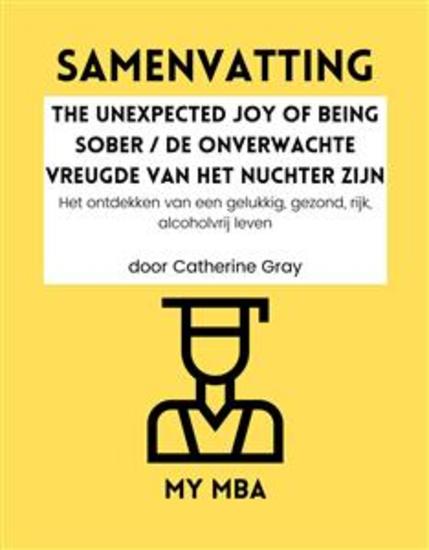 SAMENVATTING - The Unexpected Joy of Being Sober De Onverwachte Vreugde Van Het Nuchter Zijn: Het ontdekken van een gelukkig gezond rijk alcoholvrij leven door Catherine Gray - cover