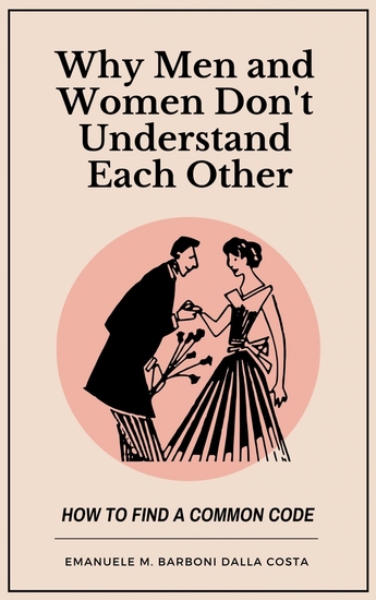 Why Men and Women Don’t Understand Each Other: How to Find a Common Code - cover