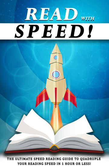 Read With Speed - The Ultimate Speed Reading Guide to Quadruple Your Reading Speed in 1 Hour or Less! - cover