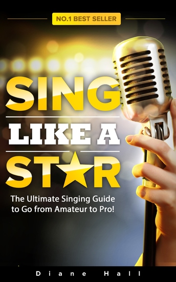 Sing Like a Star - The Ultimate Singing Guide to Go from Amateur to Pro! - cover
