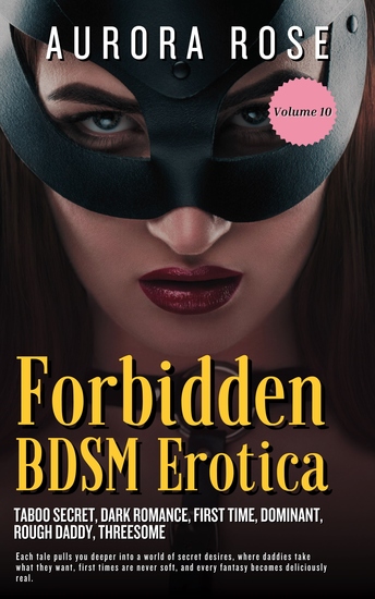 Forbidden BDSM Erotica - Volume 10 - Taboo Secret Dark Romance First Time Dominant Rough Daddy Threesome - cover