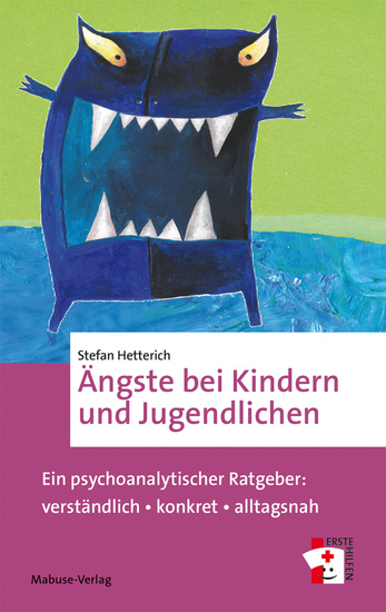 Ängste bei Kindern und Jugendlichen - Ein psychoanalytischer Ratgeber: verständlich – konkret – alltagsnah - cover