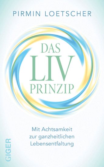 Das LIV Prinzip - Mit Achtsamkeit zur ganzheitlichen Lebensentfaltung - cover