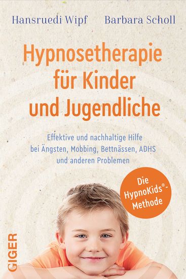 Hypnosetherapie für Kinder und Jugendliche - Effektive und nachhaltige Hilfe bei Ängsten Mobbing Bettnässen ADHS und anderen Problemen - cover