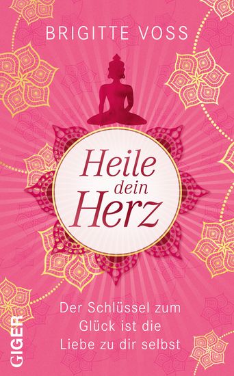 Heile dein Herz - Der Schlüssel zum Glück ist die Liebe zu dir selbst - cover