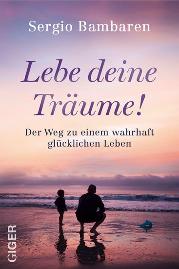Lebe deine Träume - Der Weg zu einem wahrhaft glücklichen Leben - cover