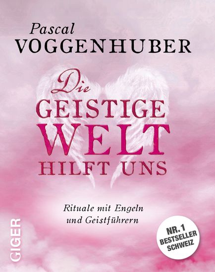 Die geistige Welt hilft uns - Rituale mit Engeln und Geistführern - cover